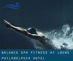 Balance Spa & Fitness at Loews Philadelphia Hotel